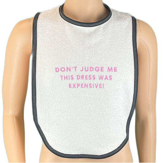 Don't Judge Me This Dress Was Expensive Adult Bib