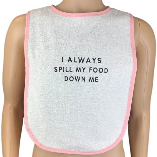 I Always Spill My Food Down Me Adult Bib